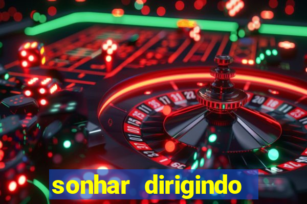 sonhar dirigindo carro jogo do bicho